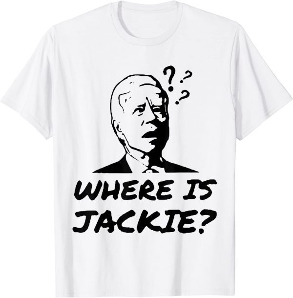 Jackie Are You Here Where's Jackie? Funny Anti Biden T-Shirt