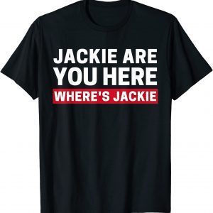 Jackie are You Here Where's Jackie Biden Quote Saying Tee Shirt