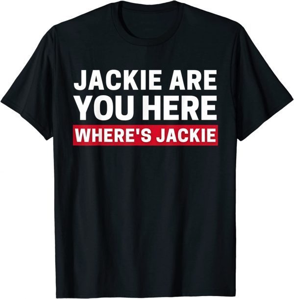 Jackie are You Here Where's Jackie Biden Quote Saying Tee Shirt