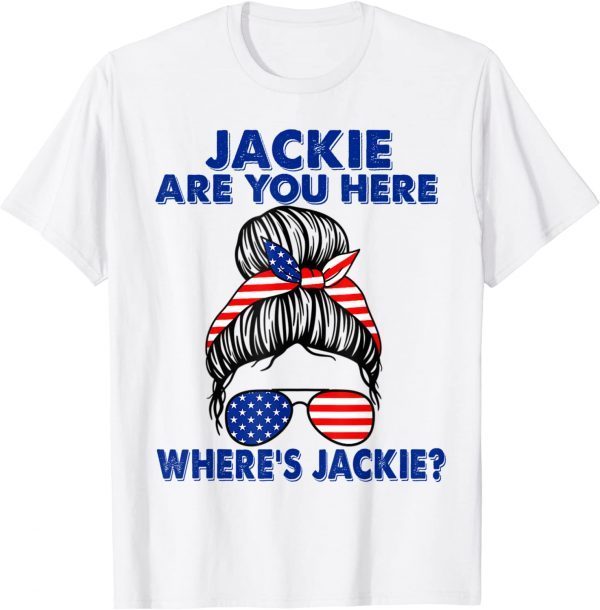 Jackie Are You Here Where's Jackie American Flag Meme T-Shirt