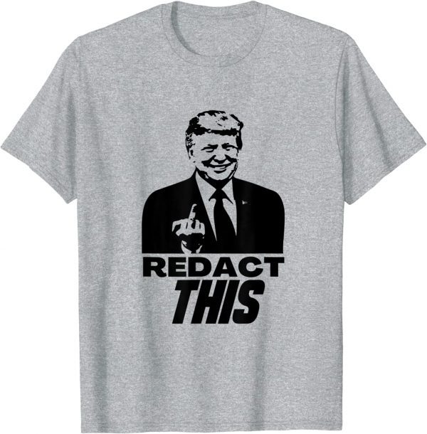 Redact This Redacted Affidavit Funny Trump Fan 2024 Gift T-Shirt