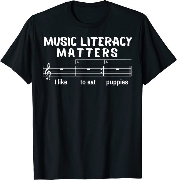 Music Literacy Matters I Like To Eat Puppies 2023 T-Shirt