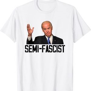 Semi-Fascist Funny Political Humor Funny Biden Quotes Shirts