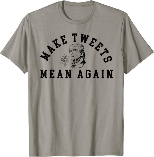 Trump Make Tweets Mean Again for Trump Supporters Gift T-Shirt