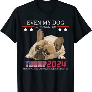 Even my dog is waiting for trump 2024 gift T-Shirt