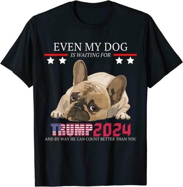 Even my dog is waiting for trump 2024 gift T-Shirt