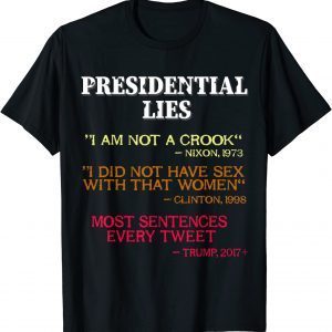 Anti Trump, Presidential Lies, Nixon, Clinton and Trump Lies T-Shirts