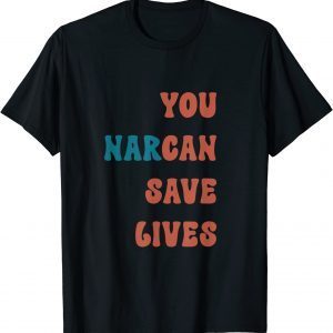 You Narcan Save Lives Funny T-Shirt