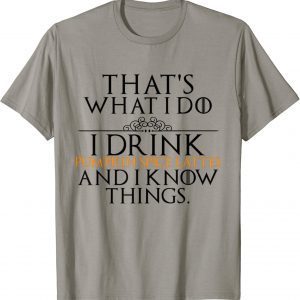 I Drink Pumpkin Spice Lattes And I Know Things Quote 2023 T-Shirt
