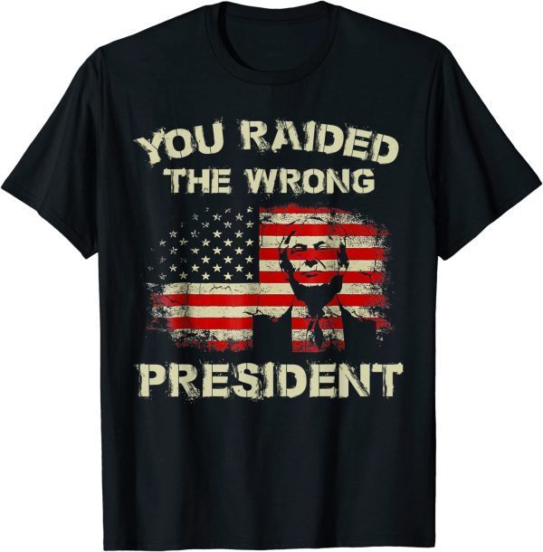 Trump You Raided The Wrong President Tee Shirts