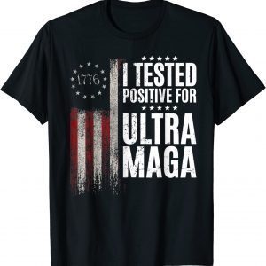 I Tested Positive For Ultra Maga US Flag ProTrump Ultra MAGA Shirts