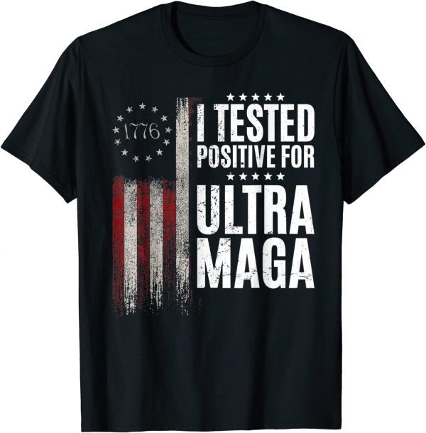 I Tested Positive For Ultra Maga US Flag ProTrump Ultra MAGA Shirts