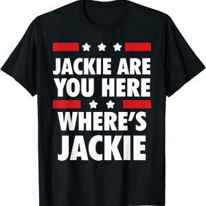 Official Jackie are You Here Where's Jackie Biden President T-Shirt