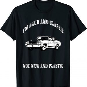 Aged and Classic Not Plastic Muscle Car Funny T-Shirt