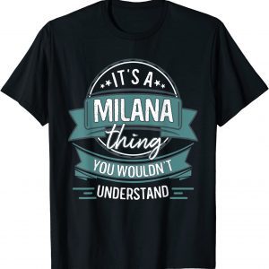 It's A Milana Thing You Wouldn't Understand Classic T-Shirt