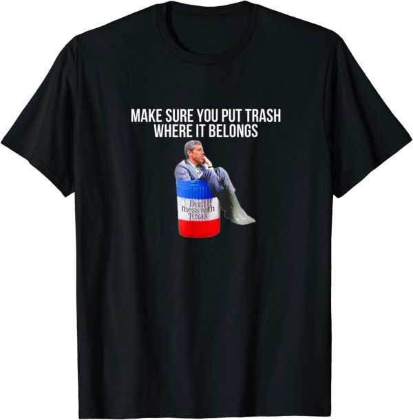 Beto Make Sure You Put Trash Where It Belongs T-Shirt