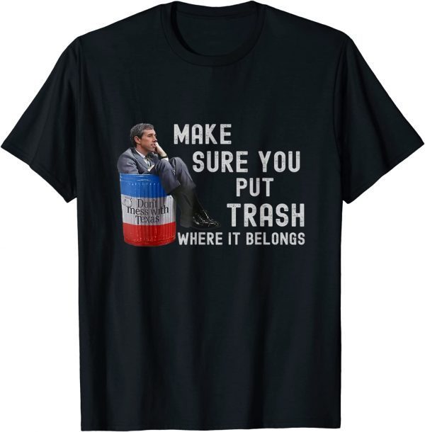 Don't Mess With Texas - Beto Make Sure You Put Trash Where It Belongs Tee Shirt