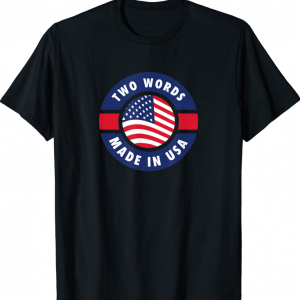 T-Shirt Two Words Made In America Anti Joe Biden Quote