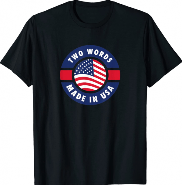 T-Shirt Two Words Made In America Anti Joe Biden Quote