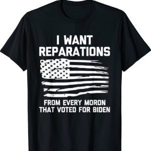 I Want Reparations For Every Moron That Voted For Biden Classic T-Shirt