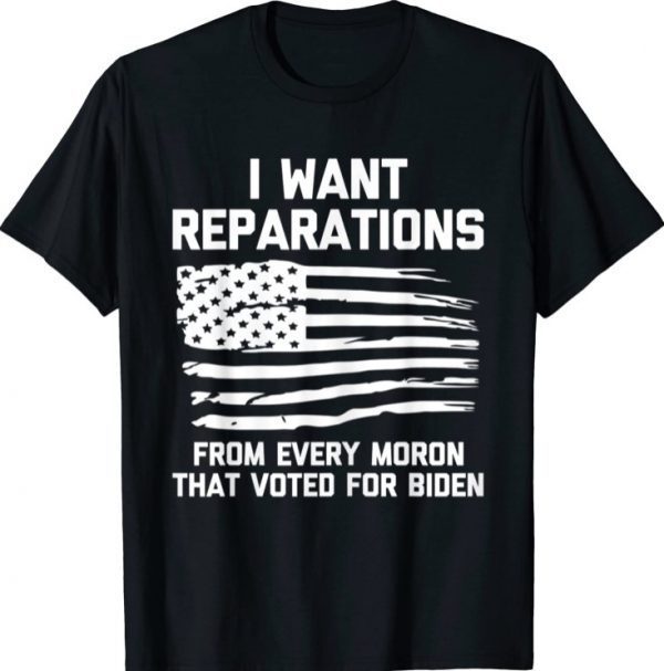 I Want Reparations For Every Moron That Voted For Biden Classic T-Shirt