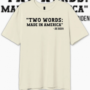 TWO WORDS Made in America ,Anti Biden Tee Shirt