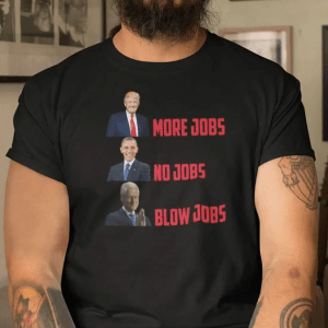 Donald Trump More Jobs Obama No Jobs Bill Clinton Blow Jobs Gift T-Shirt