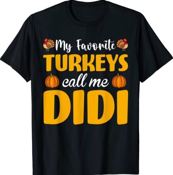 My Favorite Turkeys Call Me Didi Thanksgiving Pumpkin Funny T-Shirt