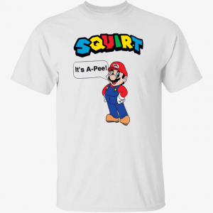 Squirt it’s a pee gift t-shirt