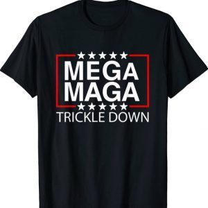 MEGA MAGA TRICKLE DOWN Funny New Biden Catchphrase Tee Shirts