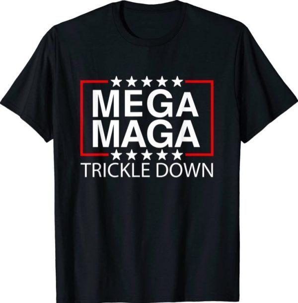 MEGA MAGA TRICKLE DOWN Funny New Biden Catchphrase Tee Shirts