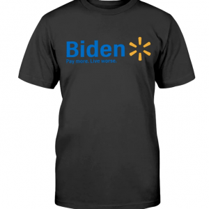 Biden Pay More Live Worse Unisex T-Shirt