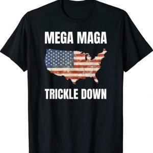 MEGA MAGA TRICKLE DOWN FUNNY T-Shirt