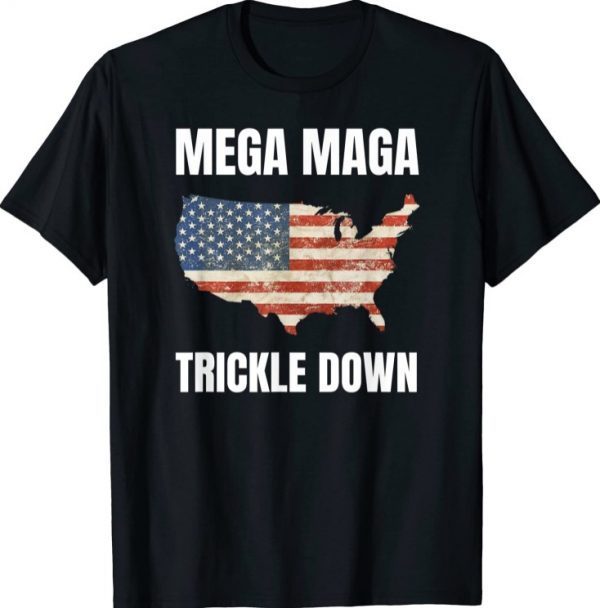 MEGA MAGA TRICKLE DOWN FUNNY T-Shirt