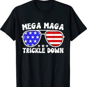 MEGA MAGA TRICKLE DOWN New Biden Catchphrase Tee Shirt