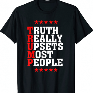 T-Shirt Trump Truth Really Upsets Most People Trump America 2024