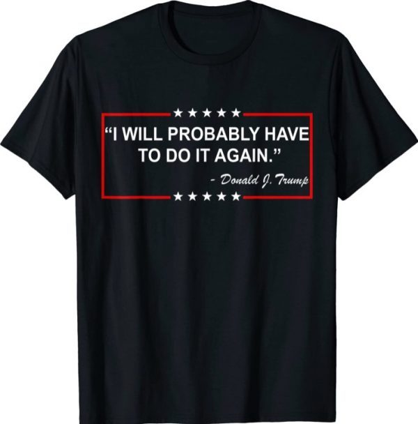 I will probably have to do it again Shirt