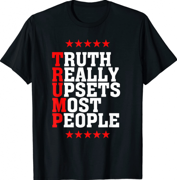 T-Shirt Trump Truth Really Upsets Most People Trump America 2024