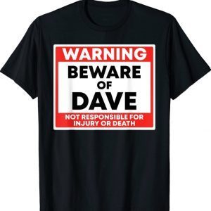 T-Shirt Warning Beware Of Dave Not Responsible For Injury Or Death