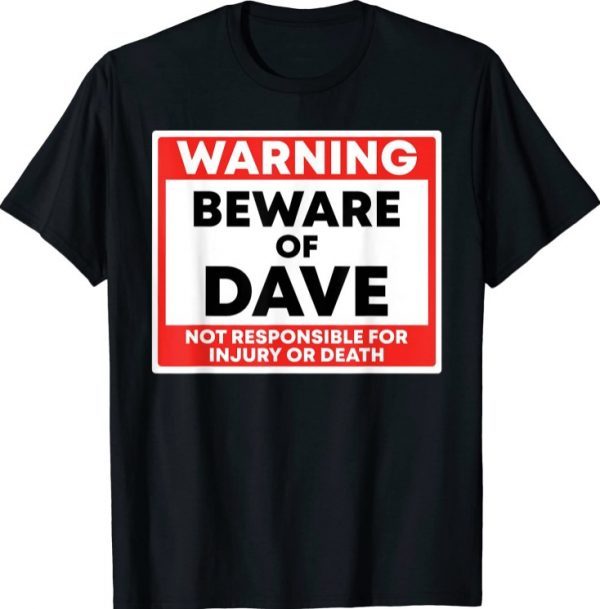 T-Shirt Warning Beware Of Dave Not Responsible For Injury Or Death