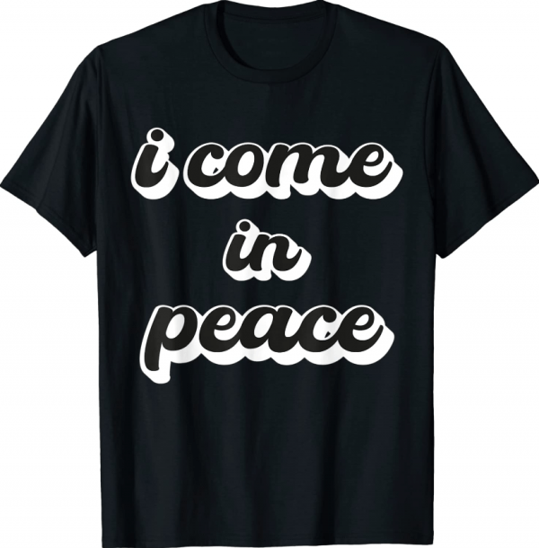 I'm Peace I Come in Peace Funny Matching Couples Official T-Shirt