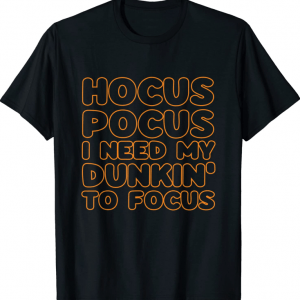 Hocus Pocus I Need My Dunkin' To Focus Apparel Halloween Official T-Shirt
