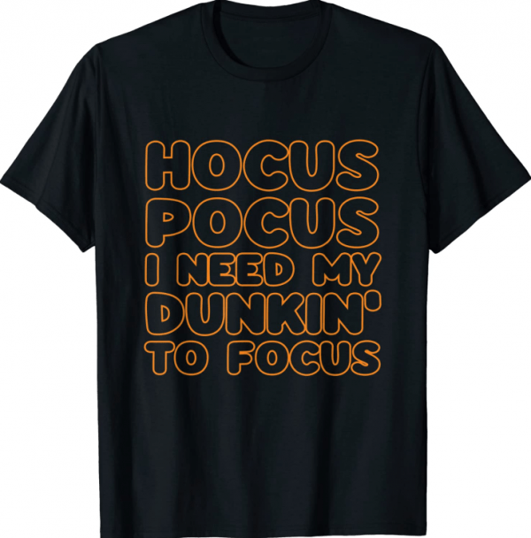 Hocus Pocus I Need My Dunkin' To Focus Apparel Halloween Official T-Shirt