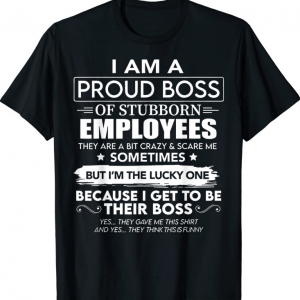 I Am A Proud Boss Of Stubborn Employees They Are Bit Crazy Vintage T-Shirt