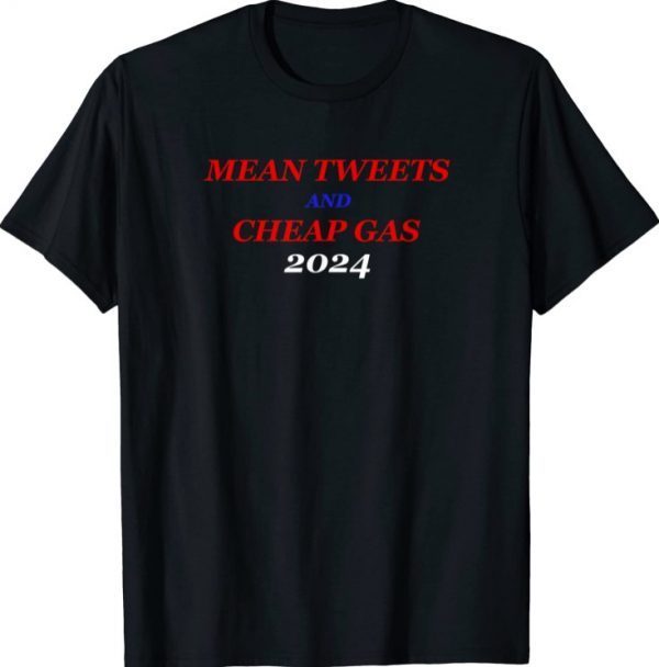 Official Mean Tweets and Cheap Gas 2024 Funny Trump Political T-Shirt