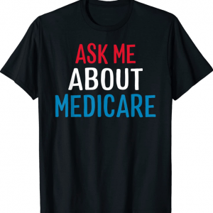 Medicare Shirt health Ask Me About Medicare Official T-Shirt