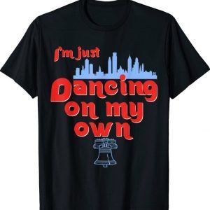 Philly Dancing on My Own Philadelphia Funny T-Shirt