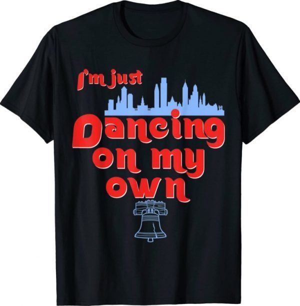 Philly Dancing on My Own Philadelphia Funny T-Shirt