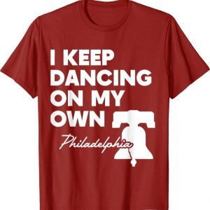 I Keep Dancing On My Own Philidelphia Philly Anthem Classic Shirts