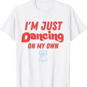 Philly Dancing on My Own Philadelphia T-Shirt